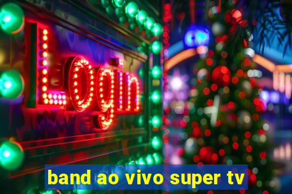 band ao vivo super tv